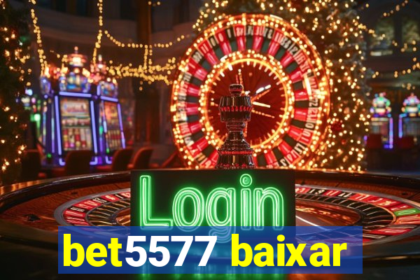 bet5577 baixar